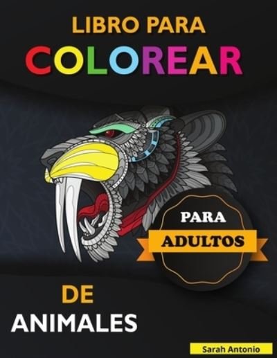 Cover for Sarah Antonio · Libro para Colorear de Animales para Adultos (Paperback Book) (2021)