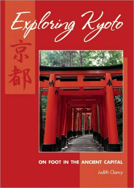 Exploring Kyoto: on Foot in the Ancient Capital - Judith Clancy - Books - Stone Bridge Press - 9781933330648 - May 15, 2008