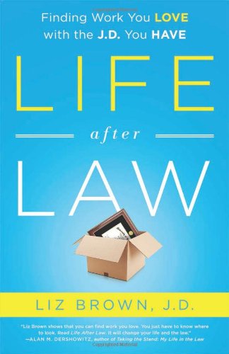 Cover for Liz Brown · Life After Law: Finding Work You Love with the J.D. You Have (Paperback Book) (2013)