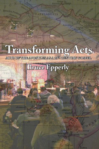 Cover for Bruce G. Epperly · Transforming Acts: Acts of the Apostles As a 21st Century Gospel (Paperback Book) (2013)