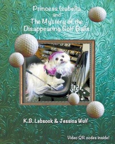 Cover for K. B. Lebsock · Princess Isabella and The Mystery of the Disappearing Golf Balls (Paperback Book) (2016)