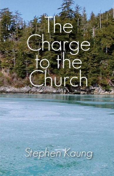 Cover for Stephen Kaung · The Charge to the Church (Paperback Book) (2016)