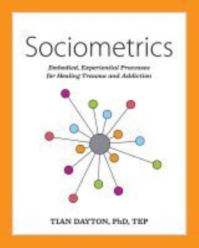 Sociometrics: Embodied, Experiential Processes for Healing Trauma and Addiction - Tian Dayton - Bøger - Central Recovery Press - 9781949481648 - 30. oktober 2022
