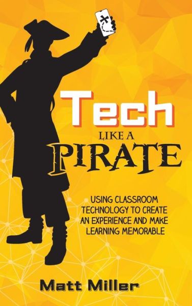 Tech Like a PIRATE - Matt Miller - Books - Dave Burgess Consulting - 9781951600648 - May 5, 2020