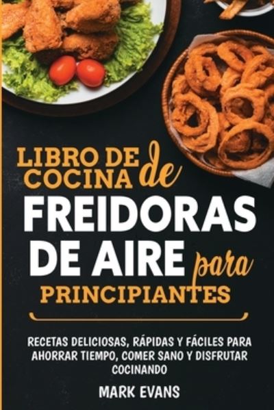 Libro de cocina de freidoras de aire para principiantes - Mark Evans - Böcker - SD Publishing LLC - 9781951754648 - 21 mars 2020