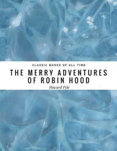 The Merry Adventures of Robin Hood - Howard Pyle - Książki - Createspace Independent Publishing Platf - 9781974298648 - 6 sierpnia 2017