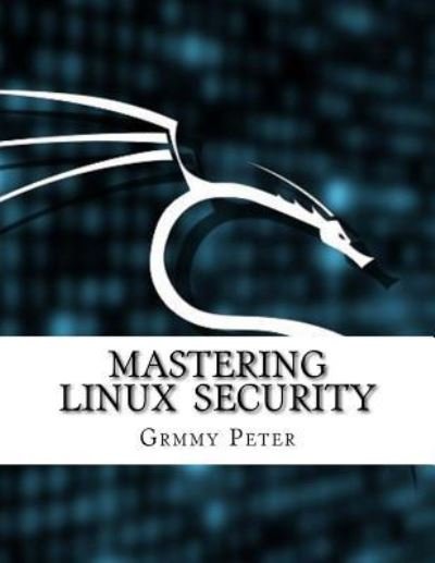 Cover for Grmmy Peter · Mastering Linux Security (Paperback Bog) (2017)