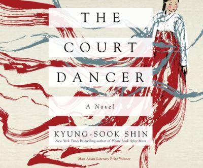 Cover for Kyung-Sook Shin · The Court Dancer A Novel (CD) (2018)