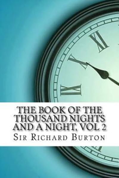 The Book of the Thousand Nights and a Night, vol 2 - Sir Richard Francis Burton - Books - Createspace Independent Publishing Platf - 9781975907648 - September 2, 2017