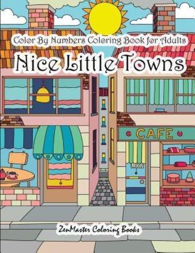 Cover for Zenmaster Coloring Books · Color By Numbers Coloring Book for Adults Nice Little Town: Adult Color By Number Book of Small Town Buildings and Scenes - Adult Color by Number Coloring Books (Pocketbok) (2017)