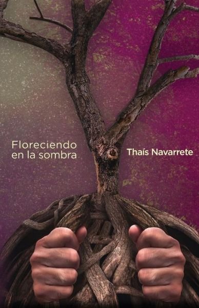 Cover for Thais Navarrete · Floreciendo en la sombra (Paperback Book) (2018)