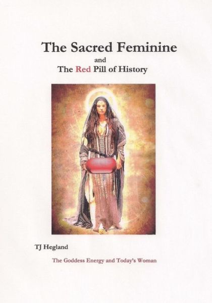 T J Hegland · The Sacred Feminine (Paperback Book) (2017)