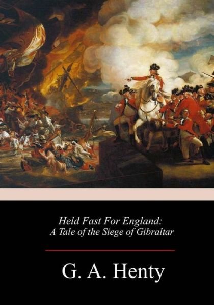 Held Fast For England - G A Henty - Books - Createspace Independent Publishing Platf - 9781983533648 - January 10, 2018
