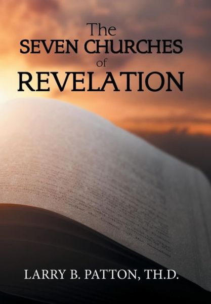 Cover for Larry B Patton Th D · The Seven Churches of Revelation (Hardcover Book) (2018)