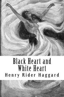 Black Heart and White Heart - H Rider Haggard - Books - Createspace Independent Publishing Platf - 9781986602648 - March 19, 2018