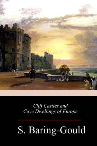 Cover for S Baring-Gould · Cliff Castles and Cave Dwellings of Europe (Paperback Bog) (2018)