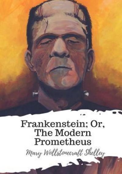 Cover for Mary Wollstonecraft Shelley · Frankenstein; Or, The Modern Prometheus (Paperback Book) (2018)