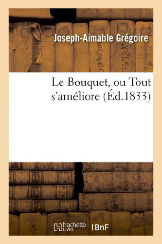Cover for Gregoire-j-a · Le Bouquet, Ou Tout S'ameliore (Paperback Book) [French edition] (2013)