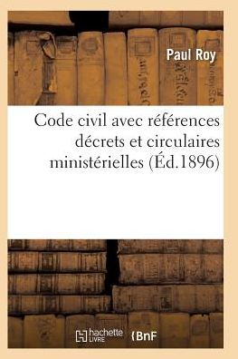 Cover for Roy-p · Code Civil Avec References a Tous Les Codes Pour Les Lois Decrets et Circulaires Ministerielles (Paperback Book) (2016)