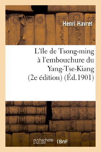 Cover for Havret-h · L'ile De Tsong-ming a L'embouchure Du Yang-tse-kiang (2e Edition) (French Edition) (Paperback Book) [French edition] (2013)