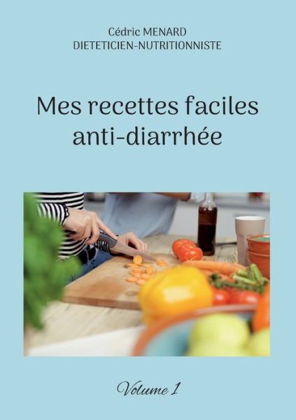 Cover for Cedric Menard · Mes recettes faciles anti-diarrhee : Volume 1. (Taschenbuch) (2022)