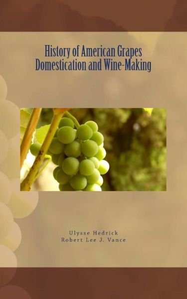 Cover for Robert Lee J Vance · History of American Grapes Domestication and Wine-Making (Paperback Book) (2016)