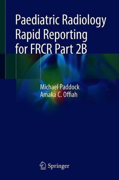 Cover for Michael Paddock · Paediatric Radiology Rapid Reporting for FRCR Part 2B (Paperback Book) [1st ed. 2019 edition] (2019)