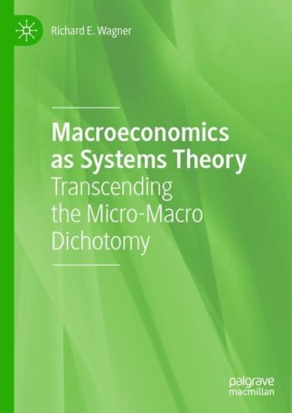 Cover for Richard E. Wagner · Macroeconomics as Systems Theory: Transcending the Micro-Macro Dichotomy (Hardcover Book) [2020 edition] (2020)
