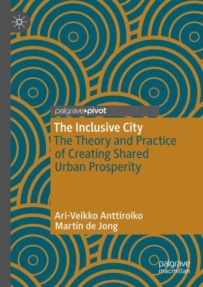 Cover for Ari-Veikko Anttiroiko · The Inclusive City: The Theory and Practice of Creating Shared Urban Prosperity (Hardcover Book) [1st ed. 2020 edition] (2020)