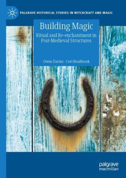 Building Magic: Ritual and Re-enchantment in Post-Medieval Structures - Palgrave Historical Studies in Witchcraft and Magic - Owen Davies - Books - Springer Nature Switzerland AG - 9783030767648 - September 11, 2021