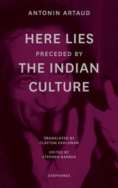 "Here Lies" preceded by "The Indian Culture" - Antonin Artaud - Książki - Diaphanes AG - 9783035803648 - 11 lutego 2022