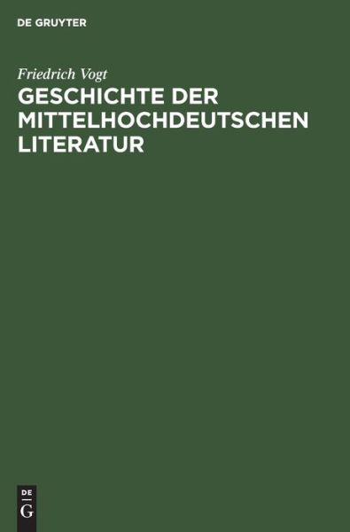 Cover for Friedrich Vogt · Geschichte der Mittelhochdeutschen Literatur (Book) (1906)