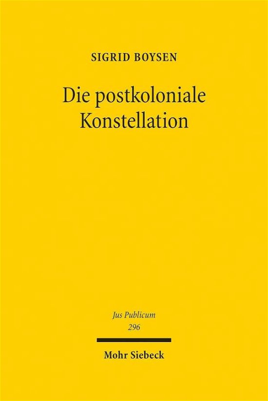 Die postkoloniale Konstellation: Naturliche Ressourcen und das Voelkerrecht der Moderne - Jus Publicum - Sigrid Boysen - Livros - JCB Mohr (Paul Siebeck) - 9783161575648 - 3 de março de 2021