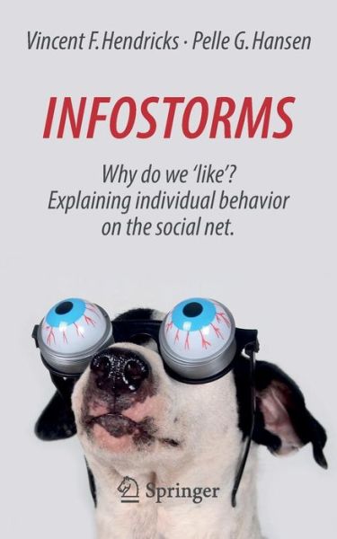 Infostorms: Why do we 'like'? Explaining individual behavior on the social net. - Vincent F. Hendricks - Bøger - Springer - 9783319327648 - 15. september 2016