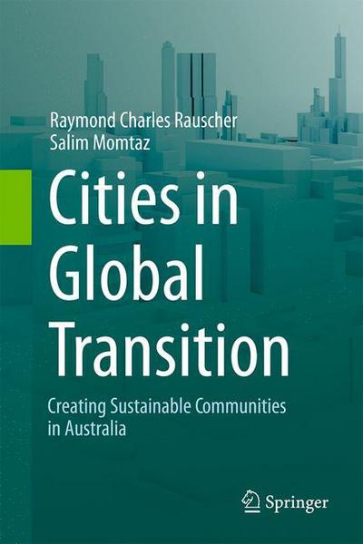 Cover for Raymond Charles Rauscher · Cities in Global Transition: Creating Sustainable Communities in Australia (Hardcover Book) [1st ed. 2017 edition] (2016)