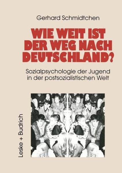 Cover for Gerhard Schmidtchen · Wie Weit Ist Der Weg Nach Deutschland?: Sozialpsychologie Der Jugend in Der Postsozialistischen Welt (Paperback Bog) [Softcover Reprint of the Original 1st 1997 edition] (2012)
