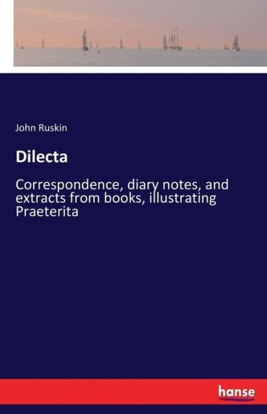 Cover for John Ruskin · Dilecta: Correspondence, diary notes, and extracts from books, illustrating Praeterita (Pocketbok) (2017)
