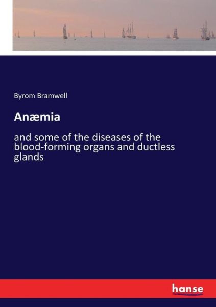 Cover for Byrom Bramwell · Anaemia: and some of the diseases of the blood-forming organs and ductless glands (Paperback Book) (2017)