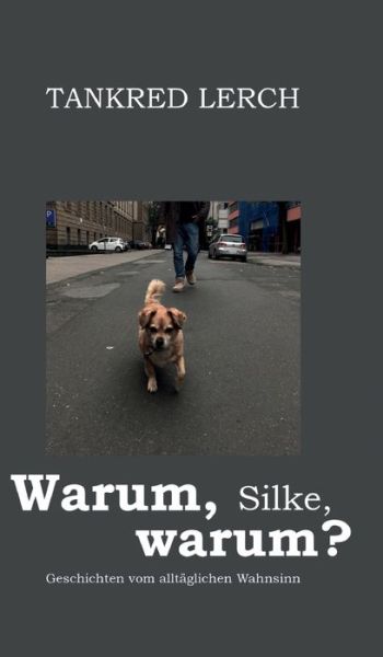 Cover for Tankred Lerch · Warum, Silke, warum? (Hardcover Book) (2021)