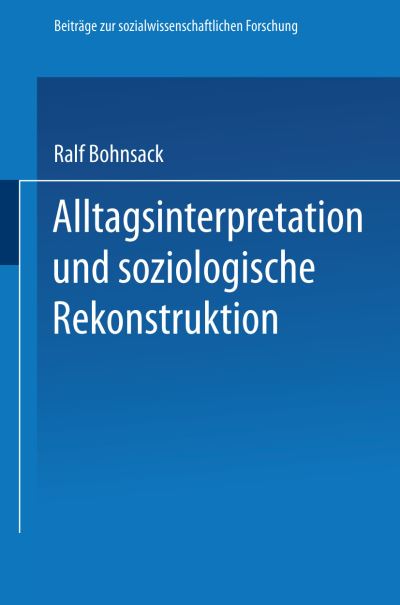 Cover for Ralf Bohnsack · Alltagsinterpretation Und Soziologische Rekonstruktion - Beitrage Zur Sozialwissenschaftlichen Forschung (Paperback Book) [1983 edition] (1983)