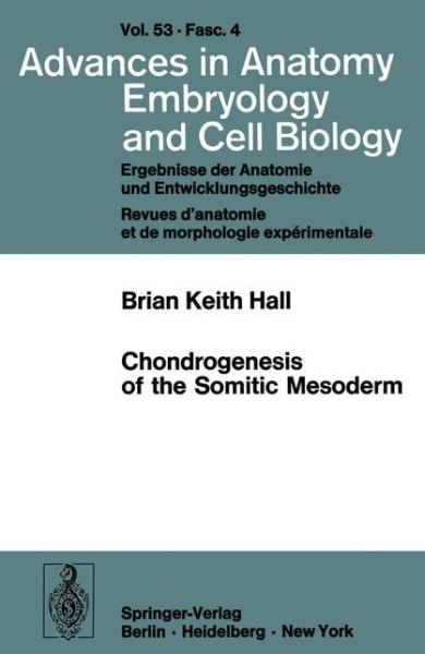 Cover for B. K. Hall · Chondrogenesis of the Somitic Mesoderm - Advances in Anatomy, Embryology and Cell Biology (Paperback Book) (1977)
