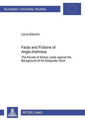 Cover for Laura Balomiri · Facts and Fictions of Anglo-Irishness: The Novels of Shane Leslie Against the Background of His Essayistic Work (Paperback Book) (2003)