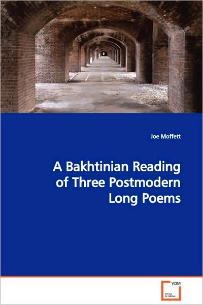 Cover for Joe Moffett · A Bakhtinian Reading of Three Postmodern Long Poems (Paperback Book) (2008)