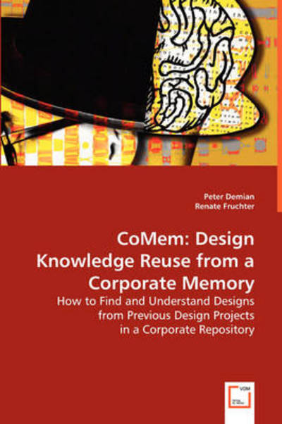 Comem: Design Knowledge Reuse from a Corporate Memory: How to Find and Understand Designs from Previous Design Projects in a Corporate Repository - Peter Demian - Livros - VDM Verlag - 9783639056648 - 15 de julho de 2008