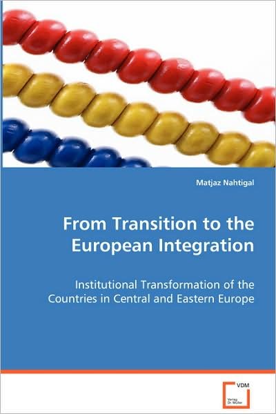 Cover for Matjaz Nahtigal · From Transition to the European Integration: Institutional Transformation of the Countries Incentral and Eastern Europe (Pocketbok) (2008)
