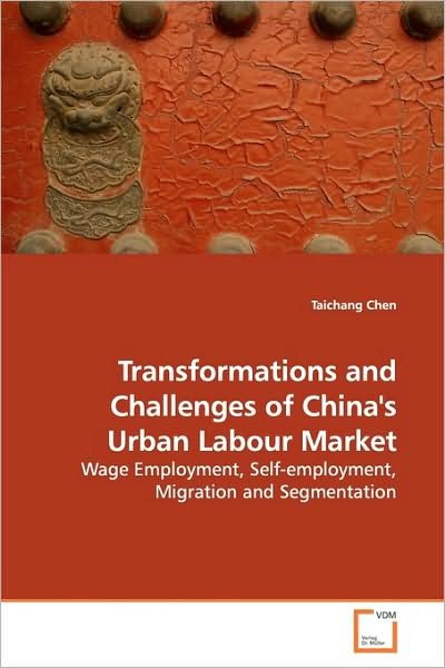 Cover for Taichang Chen · Transformations and Challenges of China's Urban Labour Market: Wage Employment, Self-employment, Migration and Segmentation (Paperback Bog) (2009)