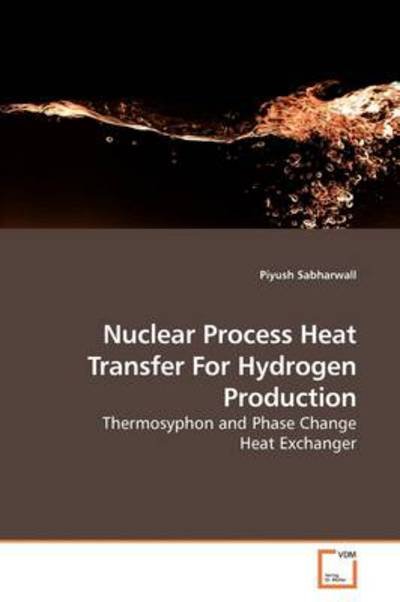Cover for Piyush Sabharwall · Nuclear Process Heat Transfer for Hydrogen Production: Thermosyphon and Phase Change Heat Exchanger (Paperback Book) (2009)