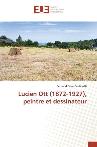 Cover for Calve-cantinotti Bertrand · Lucien Ott (1872-1927), Peintre et Dessinateur (Paperback Book) (2018)