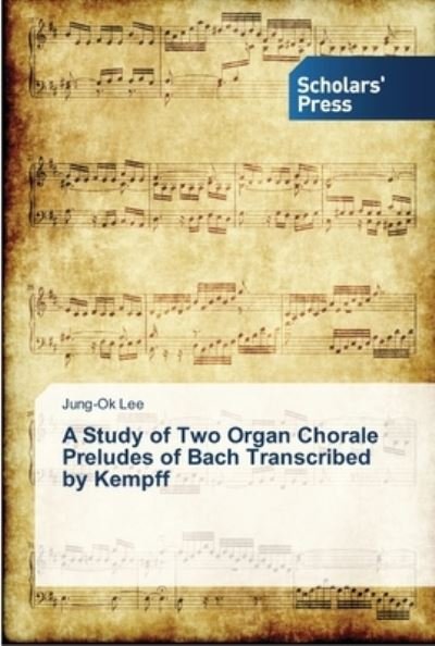 A Study of Two Organ Chorale Prelud - Lee - Livres -  - 9783639519648 - 20 septembre 2013