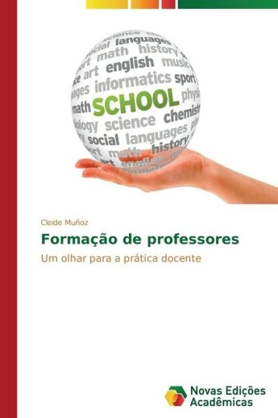 Cover for Cleide Muñoz · Formação De Professores: Um Olhar Para a Prática Docente (Paperback Book) [Portuguese edition] (2014)